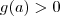g(a) > 0