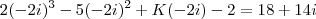 2(-2i)^3 - 5(-2i)^2 + K(-2i) - 2 = 18 + 14i