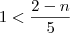 1<\frac{2-n}{5} 1<\frac{2-n}{5}