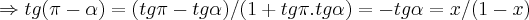 \Rightarrow tg(\pi-\alpha)=(tg\pi-tg\alpha)/(1+tg\pi.tg\alpha)=-tg\alpha=x/(1-x) \Rightarrow tg(\pi-\alpha)=(tg\pi-tg\alpha)/(1+tg\pi.tg\alpha)=-tg\alpha=x/(1-x)