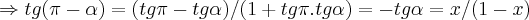 \Rightarrow tg(\pi-\alpha)=(tg\pi-tg\alpha)/(1+tg\pi.tg\alpha)=-tg\alpha=x/(1-x)