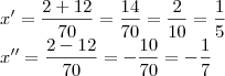 \\
x'=\frac{2+12}{70}=\frac{14}{70}=\frac{2}{10}=\frac{1}{5}\\
x''=\frac{2-12}{70}=-\frac{10}{70}=-\frac{1}{7}