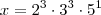 x=2^3 \cdot 3^3 \cdot 5^1 x=2^3 \cdot 3^3 \cdot 5^1