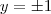 y= \pm 1