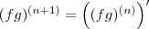 (fg)^{(n+1)} = \left( (fg)^{(n)} \right)' (fg)^{(n+1)} = \left( (fg)^{(n)} \right)'