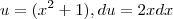 u = ({x}^{2} + 1), du = 2xdx u = ({x}^{2} + 1), du = 2xdx