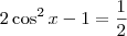 2\cos^2x - 1=\frac{1}{2}