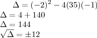 \Delta = (-2)^2-4(35)(-1)\\
\Delta = 4+140\\
\Delta = 144\\
\sqrt\Delta= \pm12