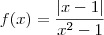 f(x) = \frac{|x-1|}{x^2 - 1} f(x) = \frac{|x-1|}{x^2 - 1}