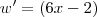 w'=(6x-2) w'=(6x-2)