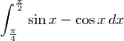 \int_{\frac{\pi}{4}}^{\frac{\pi}{2}} \sin x - \cos x \, dx