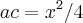 ac = x^2/4