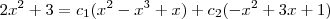 2{x}^{2}+3={c}_{1}({x}^{2}-{x}^{3}+x) + {c}_{2}(-{x}^{2}+3x+1) 2{x}^{2}+3={c}_{1}({x}^{2}-{x}^{3}+x) + {c}_{2}(-{x}^{2}+3x+1)