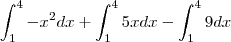 \int_{1}^{4}{-x^{2}dx+ \int_{1}^{4} 5xdx- \int_{1}^{4} 9dx \int_{1}^{4}{-x^{2}dx+ \int_{1}^{4} 5xdx- \int_{1}^{4} 9dx