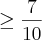 \geq\frac{7}{10}