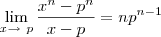 \lim_{x \to \ p} \frac {x^n - p^n}{x - p} = np^{n-1}} \lim_{x \to \ p} \frac {x^n - p^n}{x - p} = np^{n-1}}
