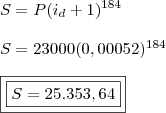 \\ S = P(i_d + 1)^{184} \\\\ S = 23000(0,00052)^{184} \\\\ \boxed{\boxed{S = 25.353,64}}