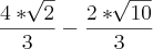 \frac{4*\sqrt[]{2}}{3}-\frac{2*\sqrt[]{10}}{3}