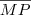 \overline {MP} \overline {MP}