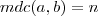 mdc(a,b) = n