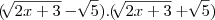 (\sqrt[]{2x+3}-\sqrt[]{5}).(\sqrt[]{2x+3}+\sqrt[]{5})
