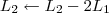 L_2 \leftarrow L_2 - 2L_1