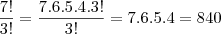\frac{7!}{3!}=\frac{7.6.5.4.3!}{3!}=7.6.5.4=840