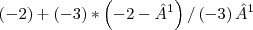 \left(-2 \right)+\left(-3 \right)*\left(-2-¹ \right)/\left(-3 \right)¹