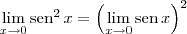 \lim_{x\to 0} \textrm{sen}^2\, x = \left(\lim_{x\to 0} \textrm{sen}\, x\right)^2 \lim_{x\to 0} \textrm{sen}^2\, x = \left(\lim_{x\to 0} \textrm{sen}\, x\right)^2