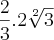 \frac{2}{3}.2\sqrt[2]{3}