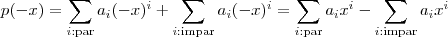 p(-x) = \sum_{ i : \text{par}} a_i (-x)^i + \sum_{ i : \text{impar} } a_i (-x)^i = \sum_{ i : \text{par}} a_i x^i - \sum_{ i : \text{impar} } a_i x^i p(-x) = \sum_{ i : \text{par}} a_i (-x)^i + \sum_{ i : \text{impar} } a_i (-x)^i = \sum_{ i : \text{par}} a_i x^i - \sum_{ i : \text{impar} } a_i x^i