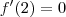 f^{\prime}(2) = 0
