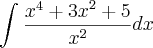\int_{}^{} \frac{{x}^{4} + {3x}^{2} + 5}{{x}^{2}} dx