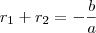 {r}_{1}+{r}_{2}=-\frac{b}{a} {r}_{1}+{r}_{2}=-\frac{b}{a}
