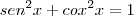 sen^2x+cox^2x=1