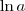 \ln a