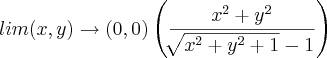 lim(x,y)\rightarrow(0,0)  \left(\frac{{x}^{2}+{y}^{2}}{\sqrt[]{{x}^{2}+{{y}^{2}+ 1}^{}}-1} \right)