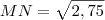 MN = \sqrt{2,75}