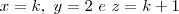 x=k, \ y=2 \ e \ z=k+1 x=k, \ y=2 \ e \ z=k+1