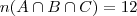 n(A\cap B\cap C) = 12