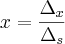 x=\frac{{\Delta}_{x}}{{\Delta}_{s}}