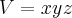 V=xyz V=xyz