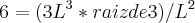 6=({3L}^{3}*raiz de3)/{L}^{2}
