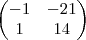 \begin{pmatrix}
-1 & -21 \\
1 & 14
\end{pmatrix} \begin{pmatrix}
-1 & -21 \\
1 & 14
\end{pmatrix}
