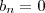b_n=0
