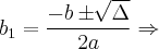 {b}_{1} = \frac{-b \pm \sqrt[]{\Delta}}{2a} \Rightarrow