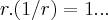 r.(1/r)=1... r.(1/r)=1...