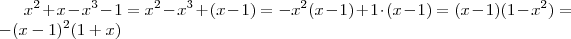 x^2 + x -x^3 - 1 = x^2 - x^3 + (x-1) = -x^2(x-1) + 1\cdot (x-1) = (x-1)(1-x^2) = -(x-1)^2(1+x) x^2 + x -x^3 - 1 = x^2 - x^3 + (x-1) = -x^2(x-1) + 1\cdot (x-1) = (x-1)(1-x^2) = -(x-1)^2(1+x)