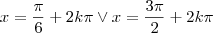 x=\frac{\pi}{6}+2k\pi \vee x=\frac{3\pi}{2}+2k\pi