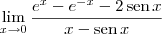 \lim_{x\to 0} \frac{e^x - e^{-x} - 2\,\textrm{sen}\,x}{x - \textrm{sen}\,x}